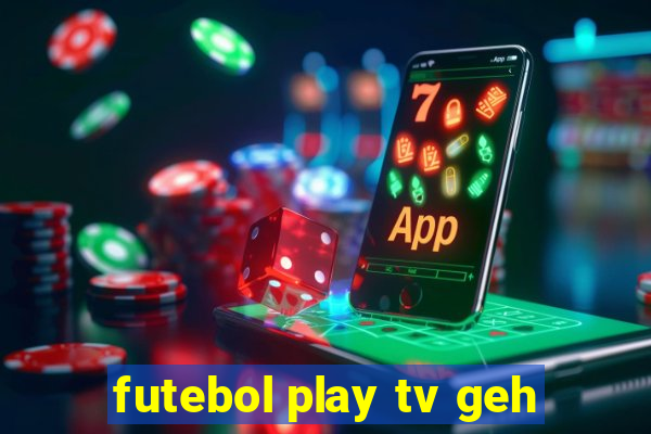 futebol play tv geh